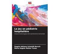 Le jeu en pédiatrie hospitalière: Analyse bioécologique de la santé environnementale