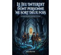 Le Jeu Interdit dont Personne ne Sort Deux Fois: Livre pour enfants de 8 à 12 ans - Une aventure mystérieuse et palpitante entre énigmes, courage et amitié