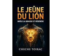 LE JEÛNE DU LION: BRÛLE LA GRAISSE ET RÉGÉNÈRE
