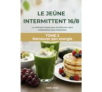 Le Jeûne Intermittent 16/8: Le guide pratique pour stabiliser votre poids et booster votre métabolisme (30 recettes illustrées sans sucre ni café).