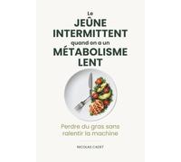 Le Jeûne Intermittent Quand On A Un Métabolisme Lent: Perdre du gras sans ralentir la machine
