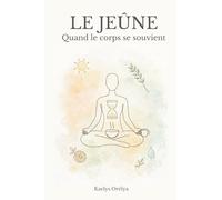 Le jeûne: Quand le corps se souvient