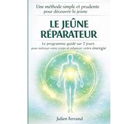 LE JEÛNE RÉPARATEUR: Le programme de jeûne guidé sur 7 jours pour activer l’autophagie, nettoyer votre corps et découvrir les bienfaits du repos digestif.