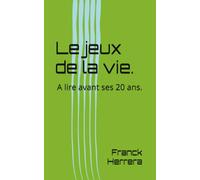 Le jeux de la vie.: A lire avant ses 20 ans.