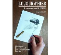 LE JOUR d'HIER - Bravoure dans le ciel de Verdun: Immersion dans le ciel de la GRANDE GUERRE 1914-1918