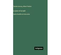 Le jour et la nuit: Opéra-bouffe en trois actes