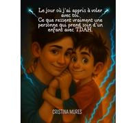 Le jour où j’ai appris à voler avec toi. Ce que ressent vraiment une personne qui prend soin d’un enfant avec TDAH.