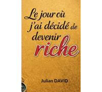 Le jour où j’ai décidé de devenir riche: Essai intime sur l’argent, l’ambition et la liberté