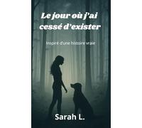 Le jour où j'ai cessé d'exister: Inspiré d'une histoire vraie