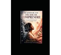LE JOUR OÙ J'AI DECICÈ DE COMPRENDRE