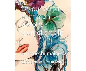Le jour où j'ai écrit mon histoire - journal créatif: les voix humaines