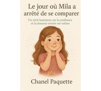Le jour où Mila a arrêté de se comparer: Un récit lumineux sur la confiance et la douceur envers soi-même