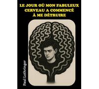 Le jour où mon fabuleux cerveau a commencé à me détruire
