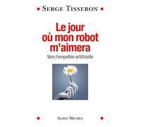 Le jour où mon robot m'aimera: Vers l'empathie artificielle