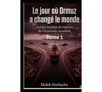 Le jour ou ormuz a changé le monde: Ormuz ,le point de rupture de l'economie mondiale