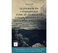 Le Journal de l’Endeavour, Tome III : Le récif de corail, Batavia et le retour en Angleterre.: Journal de James Cook réécrit en français moderne (1770-1771)