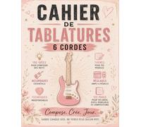 Le Journal de la Guitariste: 120 pages de tablatures, idées de riffs, thèmes de paroles et pages créatives