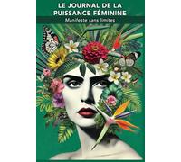 LE JOURNAL DE LA PUISSANCE FÉMININE: Manifeste sans limites