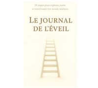 Le journal de l'éveil: 28 étapes pour explorer, écrire et transformer ton monde intérieur.