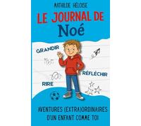 Le journal de Noé: Des récits touchants et drôles inspirés du quotidien, pour aider les enfants à grandir avec confiance.