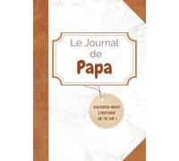 Le Journal de Papa: Raconte-nous l'histoire de ta vie !