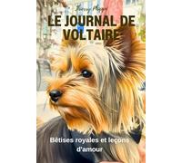Le journal de Voltaire: Bêtises royales et leçons d'amour