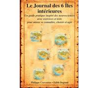 Le Journal des 6 Îles intérieures: Un guide pratique inspiré des neurosciences, avec exercices et tests, pour mieux se connaître, choisir et agir