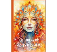 Le Journal des Esprits Libres: 3 mois d'écriture guidée pour me connecter à ma joie