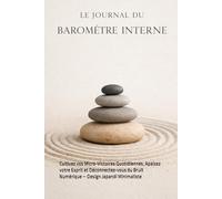 Le Journal du Baromètre Interne : Votre Guide Anti-Comparaison: Cultivez vos Micro-Victoires Quotidiennes, Apaisez votre Esprit et Déconnectez-vous du Bruit Numérique - Design Japandi Minimaliste