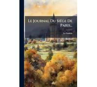 Le Journal Du SiÃ(c)ge De Paris...