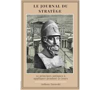 Le Journal du Stratège: 50 principes antiques à appliquer pendant 50 jours