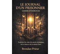 LE JOURNAL D'UN PRISONNIER CAHIER D’EXERCICES: Exploiter les voies du succès stratégique, de la vision et de la raison d’être