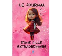 LE JOURNAL D'UNE FILLE EXTRAORDINAIRE: Pour les filles de 7 à 12 ans
