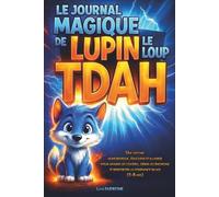 Le Journal Magique de Lupin, le Loup TDAH: Une histoire humoristique, éducative et illustrée pour apaiser les colères, gérer les émotions et renforcer la confiance en soi (5-8 ans)