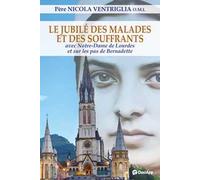 Le Jubilé des malades et des souffrants. Avec Notre-Dame de Lourdes et sur les pas de Bernadette