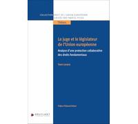 Le juge et le législateur de l'Union européenne: Analyse d'une protection collaborative des droits