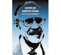 Le juriste qui voulait être écrivain: Actes du colloque Jacques Brossard