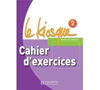 LE KIOSQUE 2 - CAHIER D'EXERCICES: FLE LE KIOSQUE