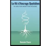 Le Kit d’Ancrage Quotidien: 60 Jours pour Ancrer Votre Résilience