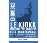 Le Kjokk, dictionnaire des bizarreries de la langue française - Édition 2023