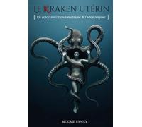 Le Kraken utérin: [ En coloc avec l’endométriose & l'adénomyose ]