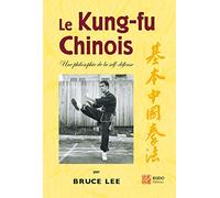 Le Kung-Fu Chinois. Une Philosophie De La Self-Defense: Une philosophie de la self-défense