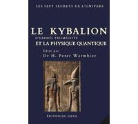 Le Kybalion - ALCHIMIE POUR L'ESPRIT - Édition définitive avec TRADUCTION MODERNE - Occulte - Hermétique - Ésotérique - Tables d'émeraude - Métaphysique