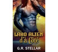 Le Labo Alien d’à Côté: Voisin Alien Paranormal Amour Prédestiné Romance Interdite