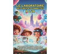 le Laboratoire des Créatifs Connectés à l’IA: Comment s’amuser avec l’IA ? 24 idées d’activité à faire seul, en famille ou avec ses amis