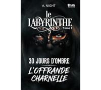 LE LABYRINTHE - TOME 1: 30 Jours d Ombre L Offrande Charnelle