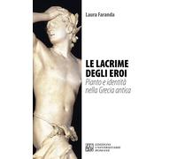 Le lacrime degli eroi. Pianto e identità nella Grecia antica - 20