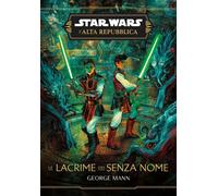 Le lacrime dei senza nome. L'Alta Repubblica. Star wars - Mann George