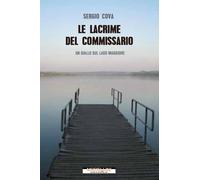 Le lacrime del commissario. Un giallo sul lago Maggiore - Cova Sergio