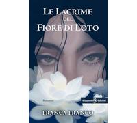 Le lacrime del fiore di loto - Franco Franca